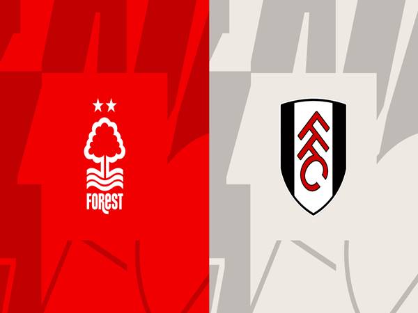 Nhận định Nottingham Forest vs Fulham, 02h00 ngày 17/9