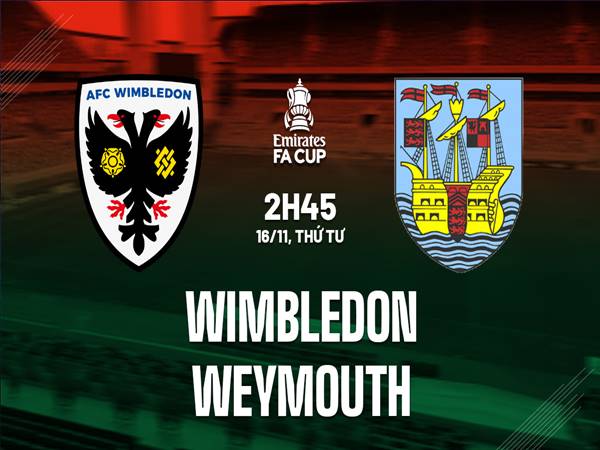 Nhận định bóng đá Wimbledon vs Weymouth, 02h45 ngày 16/11