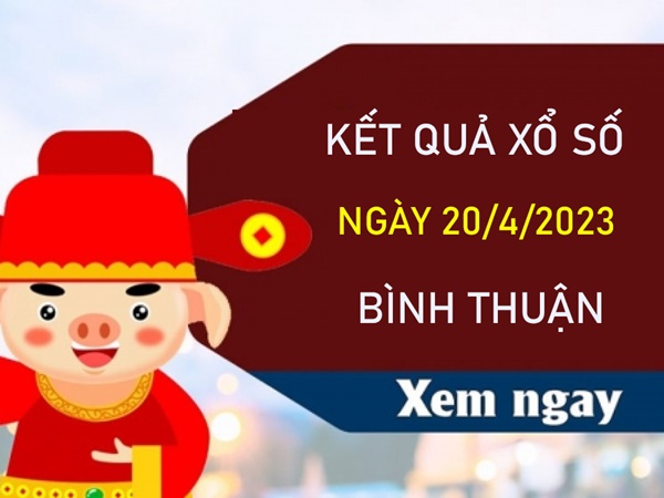 Phân tích XSBTH 20/4/2023 soi cầu VIP Bình Thuận