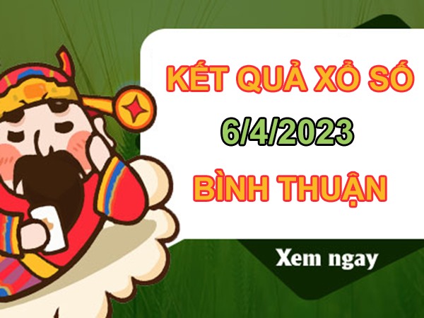 Phân tích XSBTH 6/4/2023 soi cầu số đẹp Bình Thuận