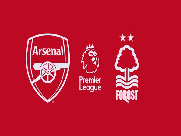 Nhận định Arsenal vs Nottingham Forest, 18h30 ngày 12/8