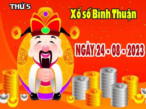 Phân tích XSBTH ngày 24/8/2023 - Phân tích xổ số Bình Thuận thứ 5