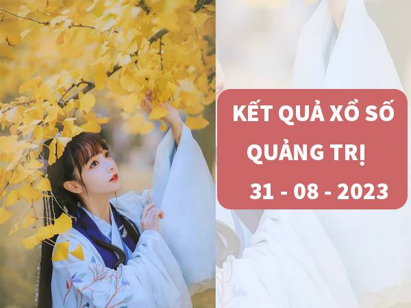 Phân tích xổ số Quảng Trị ngày 31/8/2023 dự đoán XSQT thứ 5