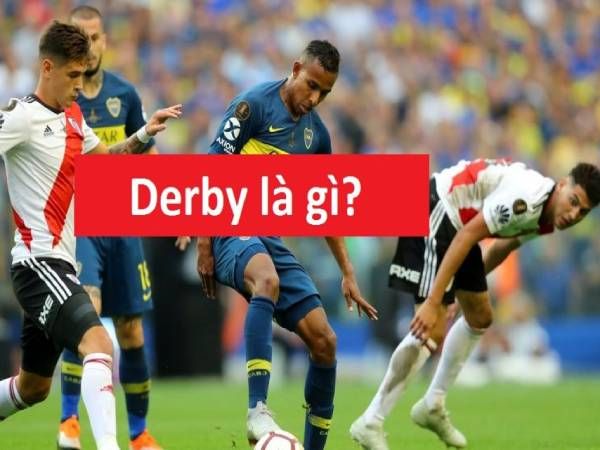 Derby là gì? Những trận Derby đáng chú ý nhất lịch sử bóng đá