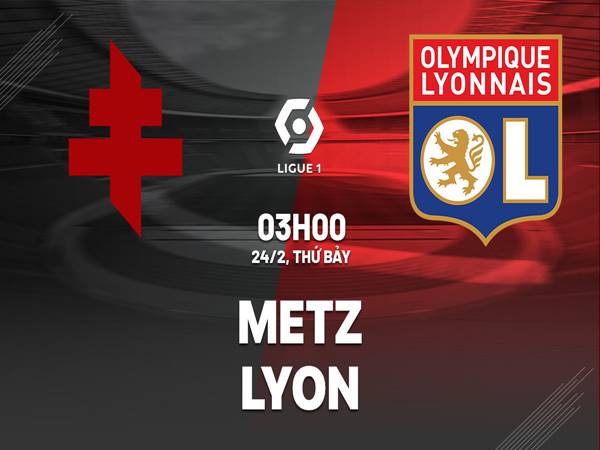 Nhận định trận Metz vs Lyon