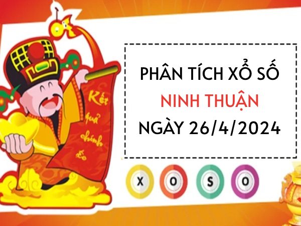 Phân tích xổ số Ninh Thuận ngày 26/4/2024 thứ 6 hôm nay