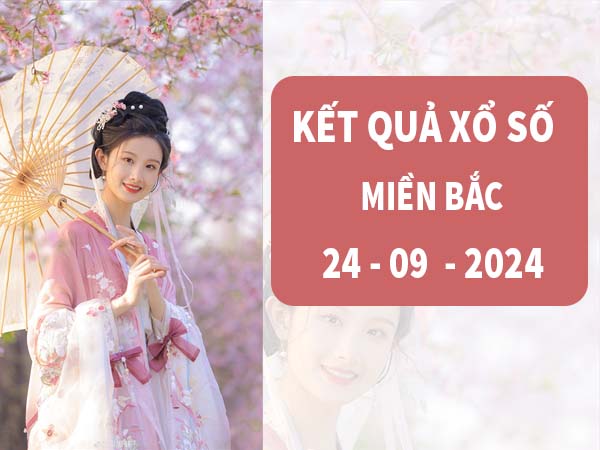 Phân tích kết quả sổ xố Miền Bắc ngày 24/9/2024 thứ 3 hôm nay