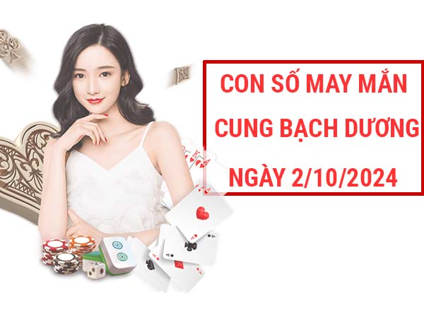 Phân tích con số may mắn cung Bạch Dương ngày 2/10/2024