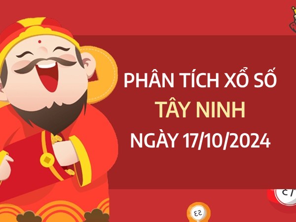 Phân tích bạch thủ xổ số Tây Ninh ngày 17/10/2024 hôm nay